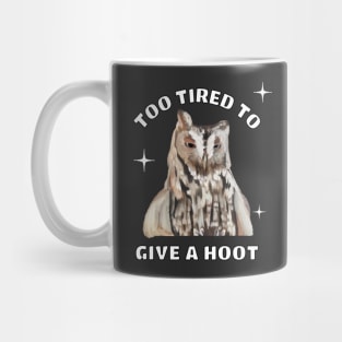 Funny Sleepy Owl - Too Tired To Give A Hoot Mug